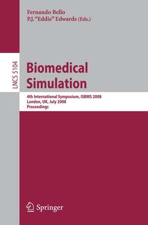 Biomedical Simulation: 4th International Symposium, ISBMS 2008, London, UK, July 7-8, 2008, Proceedings de Fernando Bello