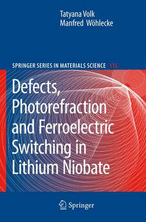 Lithium Niobate: Defects, Photorefraction and Ferroelectric Switching de Tatyana Volk