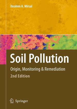 Soil Pollution: Origin, Monitoring & Remediation de Ibrahim Mirsal