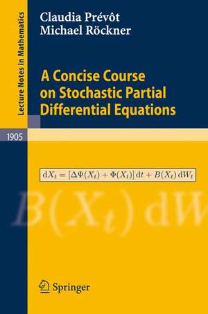 A Concise Course on Stochastic Partial Differential Equations de Claudia Prévôt