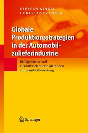 Globale Produktionsstrategien in der Automobilzulieferindustrie: Erfolgsmuster und zukunftsorientierte Methoden zur Standortbewertung de G. Lay