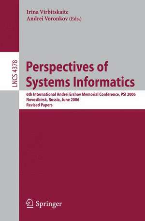 Perspectives of Systems Informatics: 6th International Andrei Ershov Memorial Conference, PSI 2006, Novosibirsk, Russia, June 27-30, 2006, Revised Papers de Andrei Voronkov