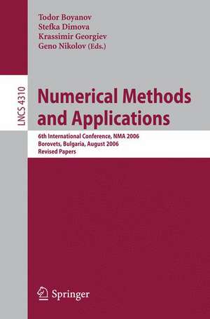 Numerical Methods and Applications: 6th International Conference, NMA 2006, Borovets, Bulgaria, August 20-24, 2006, Revised Papers de Todor Boyanov