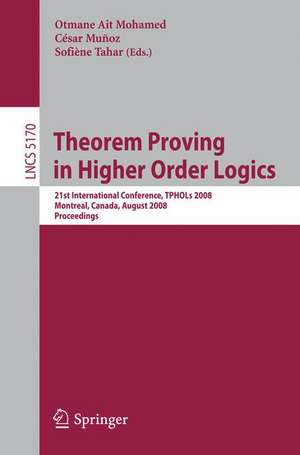 Theorem Proving in Higher Order Logics: 21st International Conference, TPHOLs 2008, Montreal, Canada, August 18-21, 2008, Proceedings de Otmane Ait Mohamed