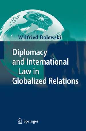 Diplomacy and International Law in Globalized Relations de Wilfried Bolewski