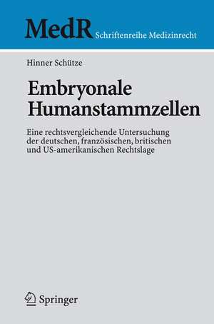 Embryonale Humanstammzellen: Eine rechtsvergleichende Untersuchung der deutschen, französischen, britischen und US-amerikanischen Rechtslage de Hinner Schütze