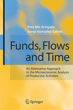 Funds, Flows and Time: An Alternative Approach to the Microeconomic Analysis of Productive Activities de Pere Mir-Artigues