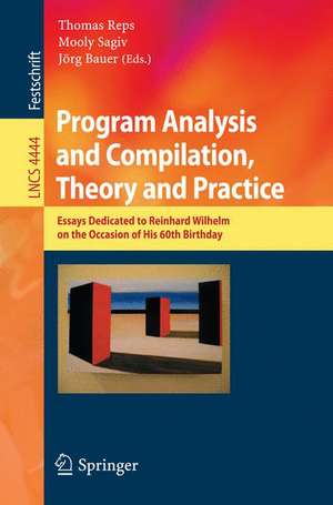 Program Analysis and Compilation, Theory and Practice: Essays Dedicated to Reinhard Wilhelm on the Occasion of His 60th Birthday de Thomas Reps