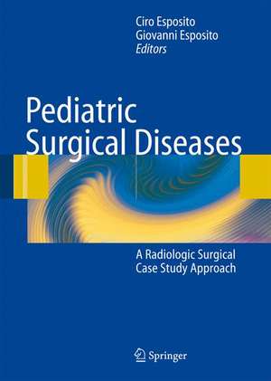 Pediatric Surgical Diseases: A Radiologic Surgical Case Study Approach de Craig T. Albanese