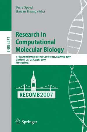 Research in Computational Molecular Biology: 11th Annunal International Conference, RECOMB 2007, Oakland, CA, USA, April 21-25, 2007, Proceedings de Terry Speed