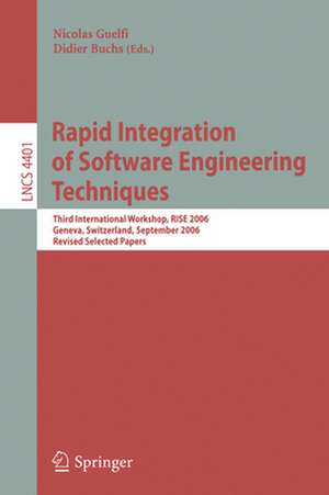 Rapid Integration of Software Engineering Techniques: Third International Workshop, RISE 2006, Geneva, Switzerland, September 13-15, 2006. Revised Selected Papers de Nicolas Guelfi