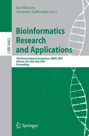 Bioinformatics Research and Applications: Third International Symposium,ISBRA 2007, Atlanta, GA, USA, May 7-10, 2007, Proceedings de Ion Mandoiu