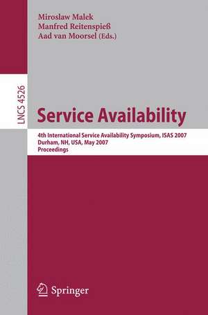 Service Availability: 4th International Service Availability Symposium, ISAS 2007, Durham, NH, USA, May 21-22, 2007, Proceedings de Miroslaw Malek