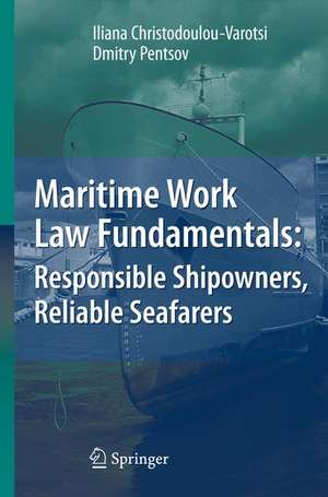 Maritime Work Law Fundamentals: Responsible Shipowners, Reliable Seafarers de Iliana Christodoulou-Varotsi