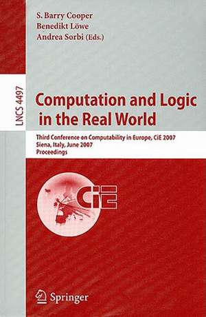 Computation and Logic in the Real World: Third Conference on Computability in Europe, CiE 2007, Siena, Italy, June 18-23, 2007, Proceedings de Barry S. Cooper