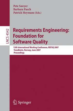 Requirements Engineering: Foundation for Software Quality: 13th International Working Conference, REFSQ 2007, Trondheim, Norway, June 11-12, 2007, Proceedings de Pete Sawyer