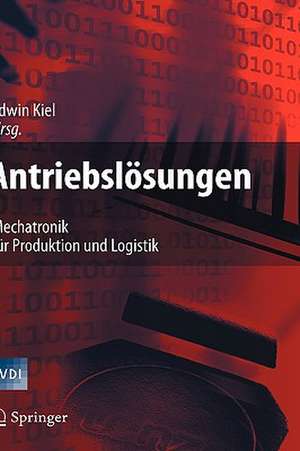 Antriebslösungen: Mechatronik für Produktion und Logistik de Edwin Kiel