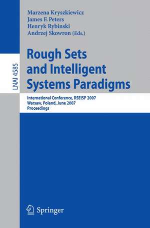 Rough Sets and Intelligent Systems Paradigms: International Conference, RSEISP 2007, Warsaw, Poland, June 28-30, 2007, Proceedings de Marzena Kryszkiewicz