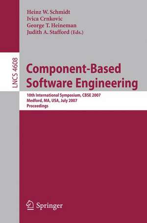 Component-Based Software Engineering: 10th International Symposium, CBSE 2007, Medford, MA, USA, July 9-11, 2007, Proceedings de Heinz G. Schmidt