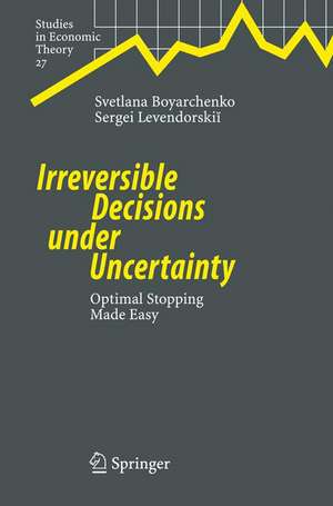 Irreversible Decisions under Uncertainty: Optimal Stopping Made Easy de Svetlana Boyarchenko