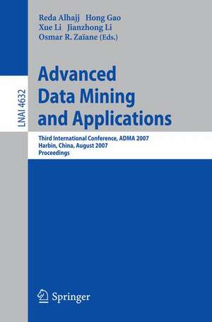 Advanced Data Mining and Applications: Third International Conference, ADMA 2007, Harbin, China, August 6-8, 2007 Proceedings de Reda Alhajj