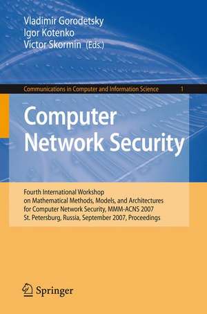 Computer Network Security: Fourth International Conference on Mathematical Methods, Models and Architectures for Computer Network Security, MMM-ACNS 2007, St. Petersburg, Russia, September 13-15, 2007, Proceedings de Vladimir Gorodetsky