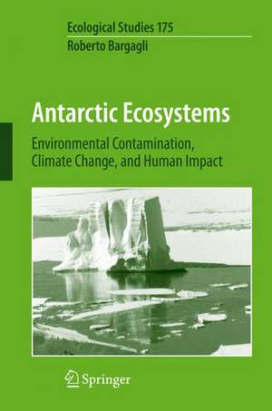 Antarctic Ecosystems: Environmental Contamination, Climate Change, and Human Impact de R. Bargagli