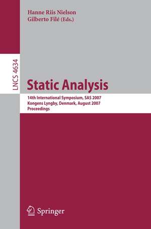 Static Analysis: 14th International Symposium, SAS 2007, Kongens Lyngby, Denmark, August 22-24, 2007, Proceedings de Hanne Riis Nielson