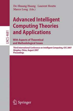 Advanced Intelligent Computing Theories and Applications - With Aspects of Theoretical and Methodological Issues: Third International Conference on Intelligent Computing, ICIC 2007 Qingdao, China, August 21-24, 2007 Proceedings de De-Shuang Huang