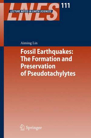 Fossil Earthquakes: The Formation and Preservation of Pseudotachylytes de Aiming Lin