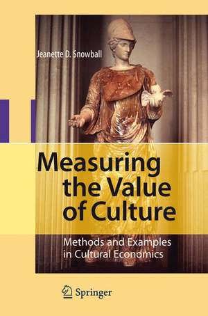 Measuring the Value of Culture: Methods and Examples in Cultural Economics de Jeanette D. Snowball