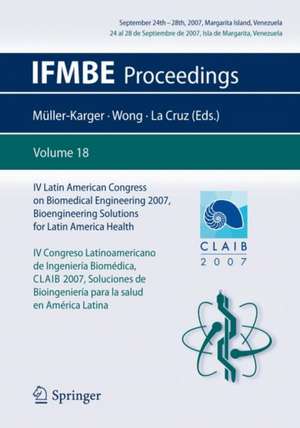 IV Latin American Congress on Biomedical Engineering 2007, Bioengineering Solutions for Latin America Health, September 24th-28th, 2007, Margarita Island, Venezuela: IV Congreso Latinoamericano de Ingeniería Biomédica, CLAIB 2007 Soluciones de Bioingeniería para la salud en Latina, 24 al 28 Septiembre de 2007, Isla de Margarita, Venezuela de Carmen Müller-Karger