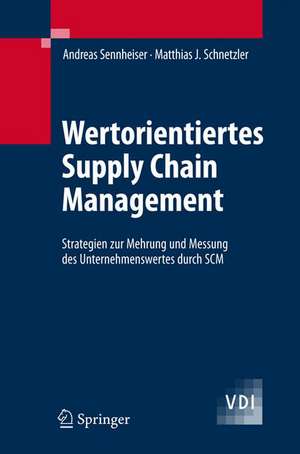 Wertorientiertes Supply Chain Management: Strategien zur Mehrung und Messung des Unternehmenswertes durch SCM de Andreas Sennheiser