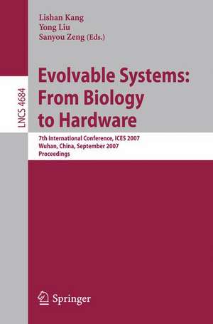 Evolvable Systems: From Biology to Hardware: 7th International Conference, ICES 2007, Wuhan, China, September 21-23, 2007, Proceedings de Sanyou Zeng