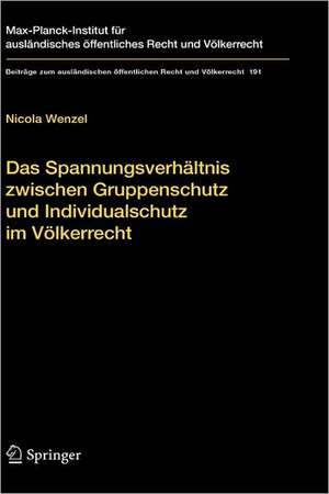 Das Spannungsverhältnis zwischen Gruppenschutz und Individualschutz im Völkerrecht: The Protection of Groups in International Law in Tension with the Protection of the Individual de Nicola Wenzel