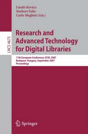 Research and Advanced Technology for Digital Libraries: 11th European Conference, ECDL 2007, Budapest, Hungary, September 16-21, 2007, Proceedings de László Kovács