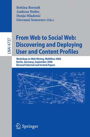 From Web to Social Web: Discovering and Deploying User and Content Profiles: Workshop on Web Mining, WebMine 2006, Berlin, Germany, September 18, 2006 de Bettina Berendt