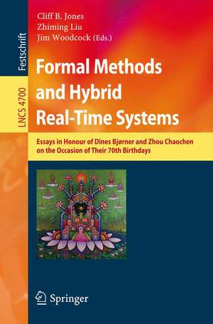 Formal Methods and Hybrid Real-Time Systems: Essays in Honour of Dines Bjorner and Zhou Chaochen on the Occasion of Their 70th Birthdays de Cliff B. Jones