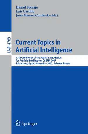 Current Topics in Artificial Intelligence: 12th Conference of the Spanish Association for Artificial Intelligence, CAEPIA 2007, Salamanca, Spain, November 12-16, 2007, Selected Papers de Daniel Borrajo