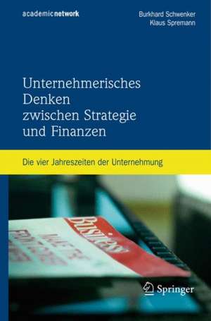 Unternehmerisches Denken zwischen Strategie und Finanzen: Die vier Jahreszeiten der Unternehmung de Burkhard Schwenker