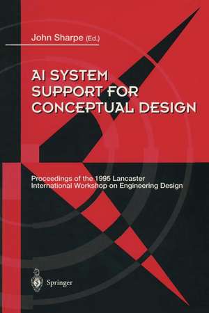 AI System Support for Conceptual Design: Proceedings of the 1995 Lancaster International Workshop on Engineering Design, 27–29 March 1995 de John E.E. Sharpe