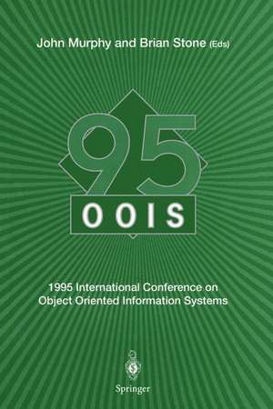 OOIS’ 95: 1995 International Conference on Object Oriented Information Systems, 18–20 December 1995, Dublin. Proceedings de John Murphy