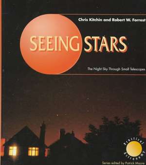 Seeing Stars: The Night Sky Through Small Telescopes de C. R. Kitchin