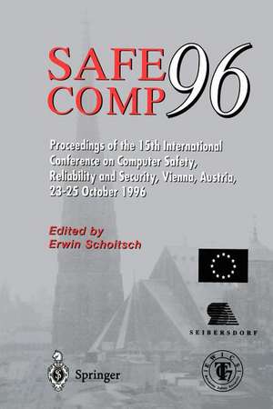 Safe Comp 96: The 15th International Conference on Computer Safety, Reliability and Security, Vienna, Austria October 23–25 1996 de Austrian Research Centre Seibersdorf