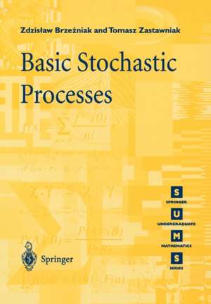 Basic Stochastic Processes: A Course Through Exercises de Zdzislaw Brzezniak