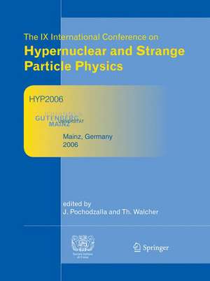 Proceedings of The IX International Conference on Hypernuclear and Strange Particle Physics: October 10-14, 2006, Mainz, Germany de Josef Pochodzalla