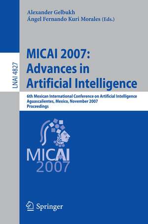 MICAI 2007: Advances in Artificial Intelligence: 6th Mexican International Conference on Artificial Intelligence, Aguascalientes, Mexico, November 4-10, 2007, Proceedings de Alexander Gelbukh