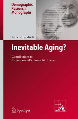 Inevitable Aging?: Contributions to Evolutionary-Demographic Theory de Annette Baudisch