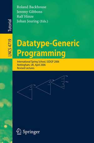 Datatype-Generic Programming: International Spring School, SSDGP 2006, Nottingham, UK, April 24-27, 2006, Revised Lectures de Roland Backhouse