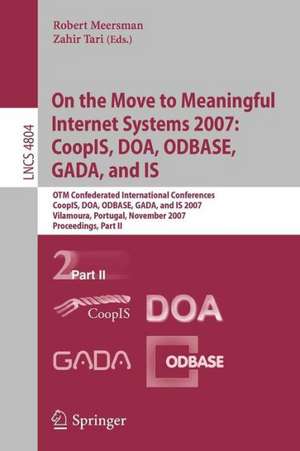 On the Move to Meaningful Internet Systems 2007: CoopIS, DOA, ODBASE, GADA, and IS: OTM Confederated International Conferences, CoopIS, DOA, ODBASE, GADA, and IS 2007, Vilamoura, Portugal, November 25-30, 2007, Proceedings, Part II de Zahir Tari